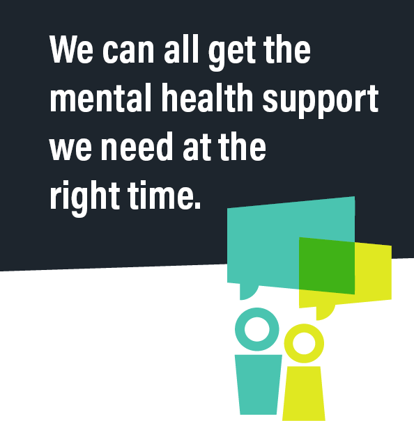 We can all get the mental health support we need at the right time.